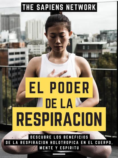 El Poder De La Respiracion - Descubre Los Beneficios De La Respiración Holotrópica En El Cuerpo Mente Y Espíritu - cover