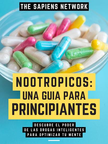 Nootropicos: Una Guia Para Principiantes - Descubre El Poder De Las Drogas Inteligentes Para Optimizar Tu Mente - cover