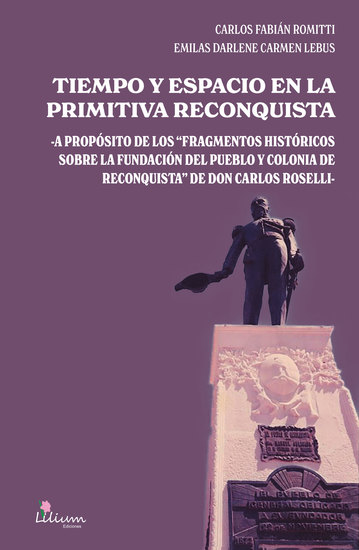 Tiempo y espacio en la primitiva Reconquista - A propósito de los fragmentos históricos sobre la fundación del pueblo y colonia de Reconquista de Don Carlos Roselli - cover