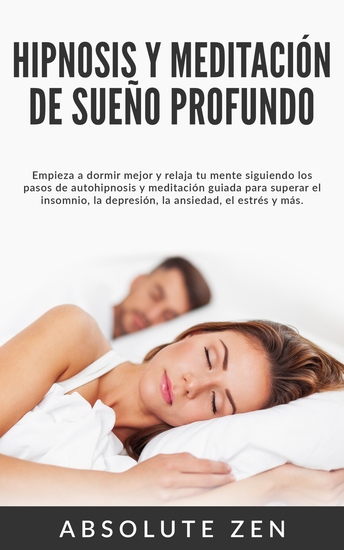 Hipnosis y Meditación de Sueño Profundo - Empieza a dormir mejor y relaja tu mente siguiendo los pasos de autohipnosis y meditación guiada para superar el insomnio la depresión la ansiedad el estrés y más - cover