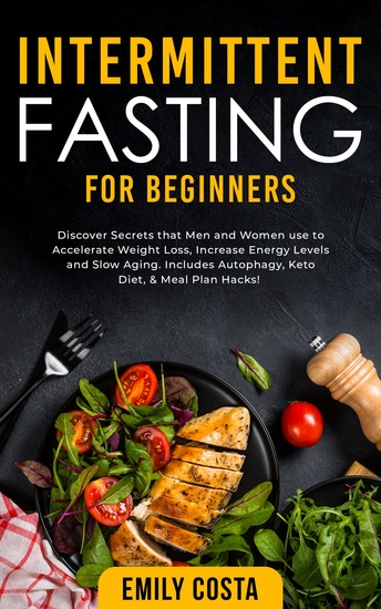 Intermittent Fasting for Beginners - Discover Secrets that Men and Women use to Accelerate Weight Loss Increase Energy Levels and Slow Aging Includes Autophagy Keto Diet & Meal Plan Hacks! - cover