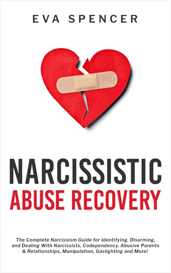 Narcissistic Abuse Recovery - The Complete Narcissism Guide for Identifying Disarming and Dealing With Narcissists Codependency Abusive Parents & Relationships Manipulation Gaslighting and More! - cover