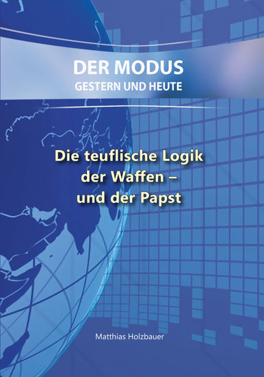 Die teuflische Logik der Waffen – und der Papst - Der Modus - Gestern und Heute - cover