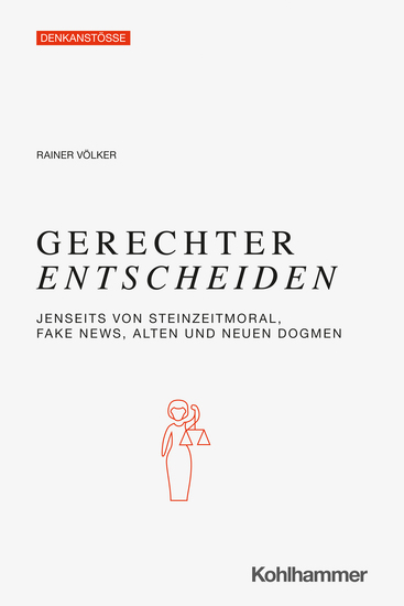 Gerechter Entscheiden - Jenseits von Steinzeitgerechtigkeit Fake News alten und neuen Dogmen - cover