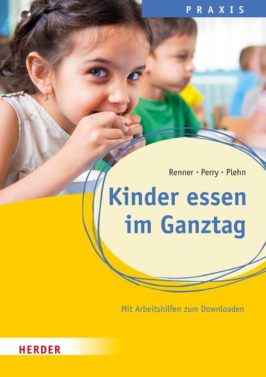 Kinder essen im Ganztag - Wissen Praxis und Projekte für Schulkinder Qualität in Hort Schulkindbetreuung und Ganztagsschule - cover