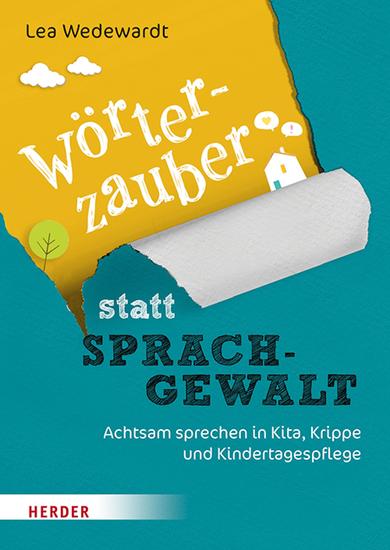 Wörterzauber statt Sprachgewalt - Achtsam sprechen in Kita Krippe und Kindertagespflege - cover