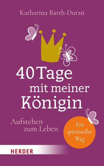 40 Tage mit meiner Königin - Aufstehen zum Leben - Ein spiritueller Weg - cover