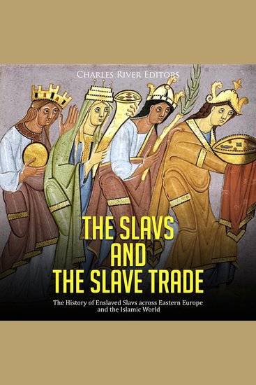 Slavs and the Slave Trade The: The History of Enslaved Slavs across Eastern Europe and the Islamic World - cover