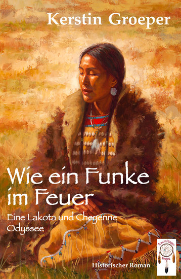 Wie ein Funke im Feuer - Eine Lakota und Cheyenne Odyssee - cover