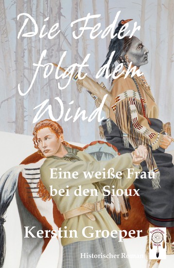 Die Feder folgt dem Wind - Eine weiße Frau bei den Sioux - cover