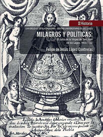 Milagros y políticas: - El culto de la Virgen de San Juan de los Lagos 1623-1732 - cover