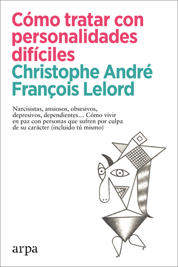 Cómo tratar con personalidades difíciles - Narcisistas ansiosos obsesivos depresivos dependientes… Cómo vivir en paz con personas que sufren por culpa de su carácter (incluido tú mismo) - cover