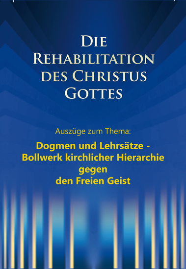 Dogmen und Lehrsätze – Bollwerk kirchlicher Hierarchie gegen den Freien Geist - Aus dem Buch: Die Rehabilitation des Christus Gottes - cover