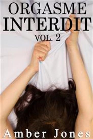 Orgasme INTERDIT Vol 2 - Trilogie Érotique Première Fois Escort Fantasme Bad Boy - cover