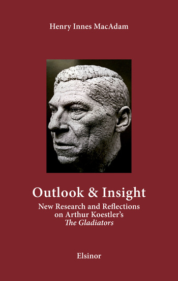 Outlook & Insight - New Research and Reflections on Arthur Koestler's "The Gladiators" - cover
