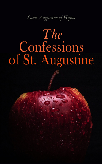 The Confessions of St Augustine - Autobiography of a Christian Saint and Early Church Father - cover
