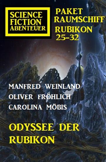Odyssee der Rubikon: Science Fiction Abenteuer Paket Raumschiff Rubikon 25-32 - cover