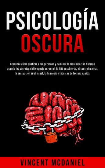 Psicología Oscura - Descubre cómo analizar a las personas y dominar la manipulación humana usando los secretos del lenguaje corporal la PNL encubierta el control mental la persuasión subliminal la hipnosis y técnicas de lectura rápida - cover