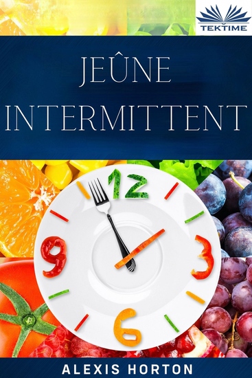 Jeûne Intermittent - La Fenêtre De 10 Heures: Bienfaits Du Jeûne Perte De Poids Et Amélioration Générale De La Santé - cover