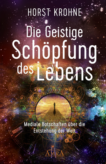 DIE GEISTIGE SCHÖPFUNG DES LEBENS: Mediale Botschaften über die Entstehung der Welt (Erstveröffentlichung) - cover