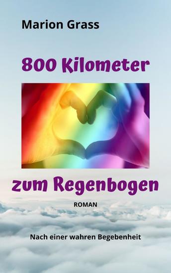 800 Kilometer zum Regenbogen - Nach einer wahren Begebenheit - cover