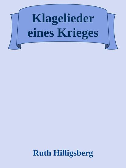 Klagelieder eines Krieges - eine Gebetssammlung von Ruth Hilligsberg - cover