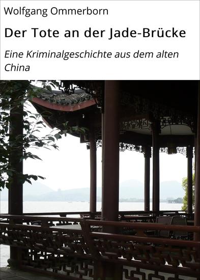 Der Tote an der Jade-Brücke - Eine Kriminalgeschichte aus dem alten China - cover