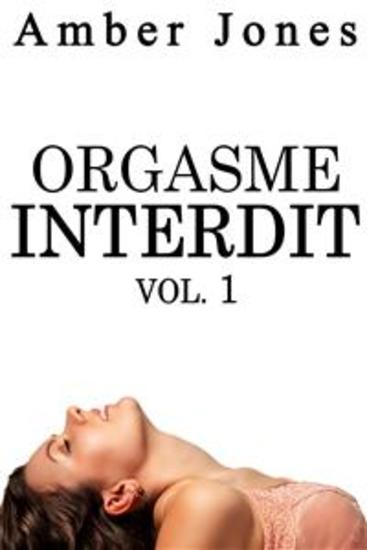 Orgasme INTERDIT Vol 1 - Trilogie Érotique Première Fois Escort Fantasme Bad Boy - cover