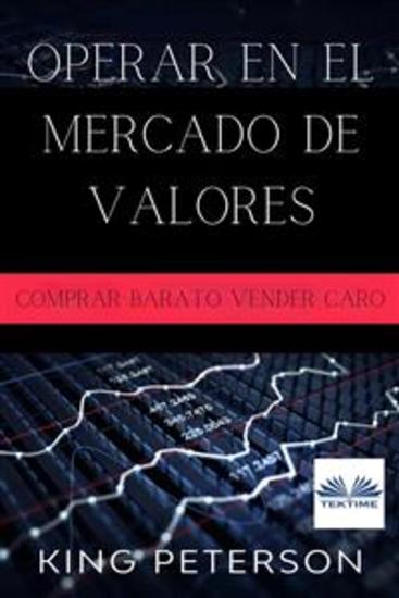 Operar En El Mercado De Valores: Comprar Barato Vender Caro - La Guía Definitiva Para Los Operadores Principiantes En El Mercado De Valores - cover