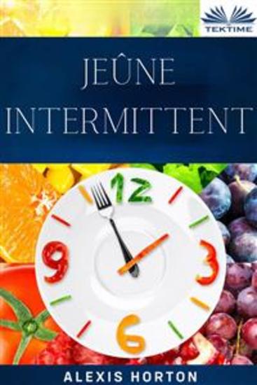 Jeûne Intermittent - La Fenêtre De 10 Heures: Bienfaits Du Jeûne Perte De Poids Et Amélioration Générale De La Santé - cover