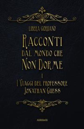 Racconti dal Mondo che non Dorme - I viaggi del Professor Jonathan Guess - cover