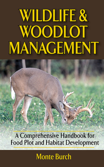 Wildlife & Woodlot Management - A Comprehensive Handbook for Food Plot and Habitat Development - cover
