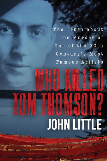 Who Killed Tom Thomson? - The Truth about the Murder of One of the 20th Century's Most Famous Artists - cover