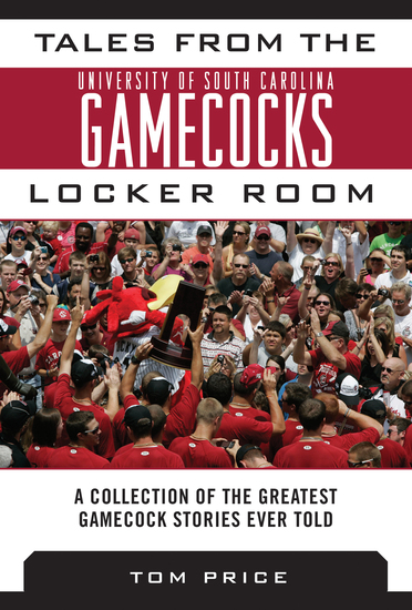 Tales from the University of South Carolina Gamecocks Locker Room - A Collection of the Greatest Gamecock Stories Ever Told - cover