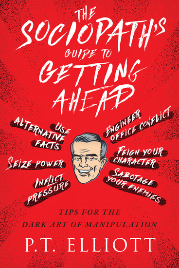 The Sociopath's Guide to Getting Ahead - Tips for the Dark Art of Manipulation - cover