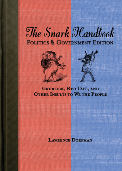 The Snark Handbook: Politics and Government Edition - Gridlock Red Tape and Other Insults to We the People - cover