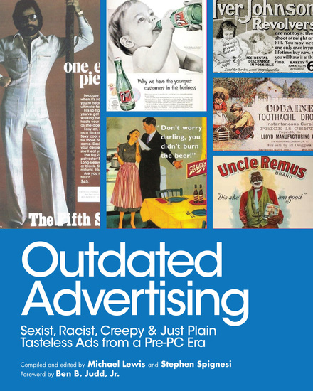 Outdated Advertising - Sexist Racist Creepy & Just Plain Tasteless Ads from a Pre-PC Era - cover