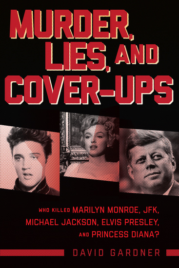 Murder Lies and Cover-Ups - Who Killed Marilyn Monroe JFK Michael Jackson Elvis Presley and Princess Diana? - cover