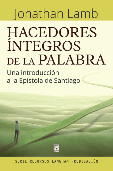 Hacedores íntegros de la Palabra - Una introducción a la Epístola de Santiago - cover