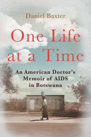 One Life at a Time - An American Doctor's Memoir of AIDS in Botswana - cover