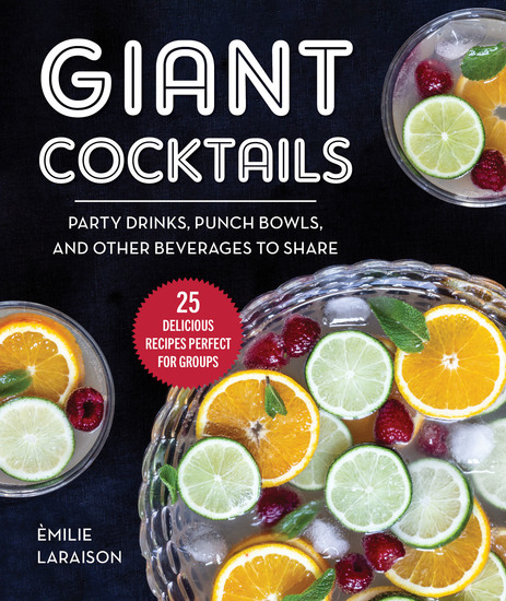Giant Cocktails - Party Drinks Punch Bowls and Other Beverages to Share—25 Delicious Recipes Perfect for Groups - cover