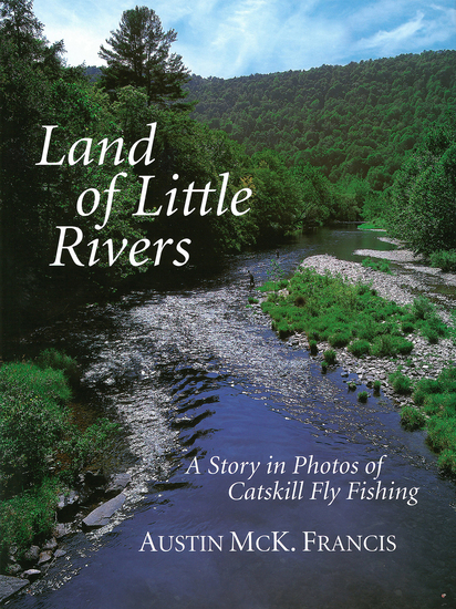Land of Little Rivers - A Story in Photos of Catskill Fly Fishing - cover