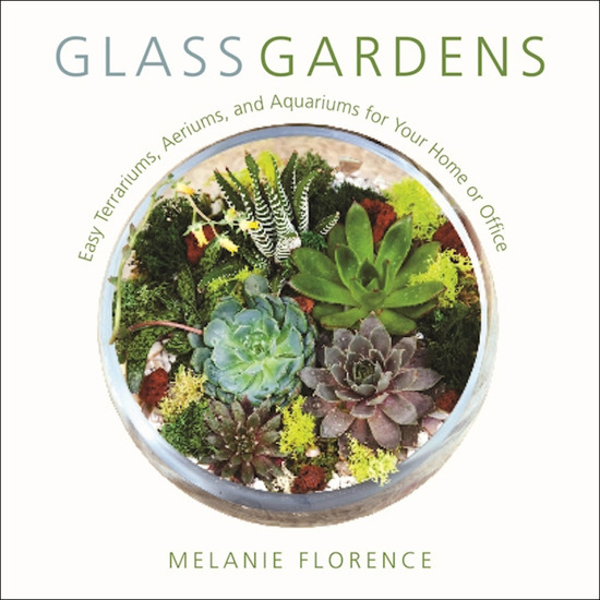 Glass Gardens - Easy Terrariums Aeriums and Aquariums for Your Home or Office - cover