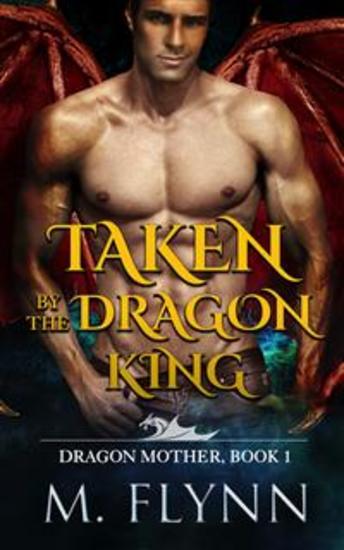 Taken By the Dragon King: A Dragon Shifter Romance (Dragon Mother Book 1) - cover
