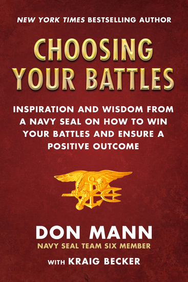Choosing Your Battles - Inspiration and Wisdom from a Navy SEAL on How to Win Your Battles and Ensure a Positive Outcome - cover