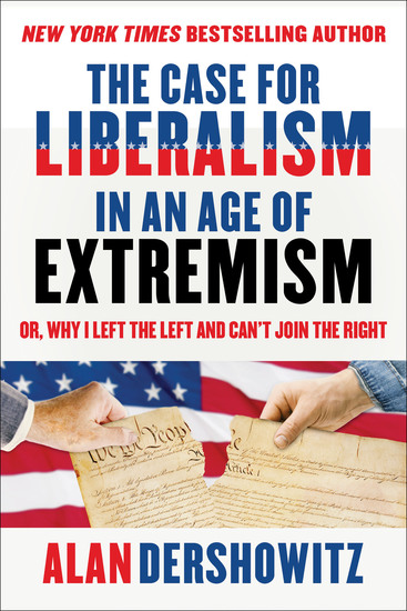 The Case for Liberalism in an Age of Extremism - or Why I Left the Left But Can't Join the Right - cover