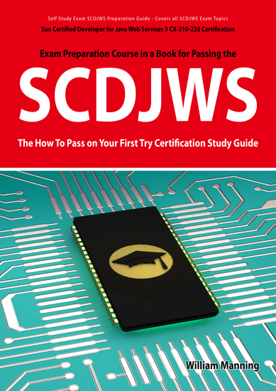 SCDJWS: Sun Certified Developer for Java Web Services 5 CX-310-230 Exam Certification Exam Preparation Course in a Book for Passing the SCDJWS Exam - The How To Pass on Your First Try Certification Study Guide - Sun Certified Developer for Java Web Services 5 CX-310-230 Exam Certification Exam... - cover