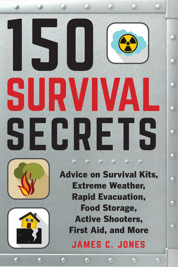 150 Survival Secrets - Advice on Survival Kits Extreme Weather Rapid Evacuation Food Storage Active Shooters First Aid and More - cover