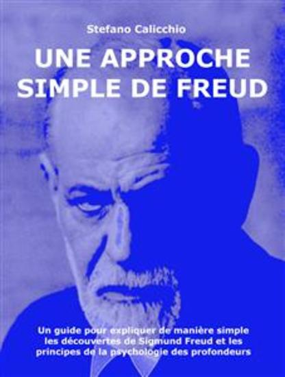 Une approche simple de Freud - Un guide pour expliquer de manière simple les découvertes de Sigmund Freud et les principes de la psychologie des profondeurs - cover