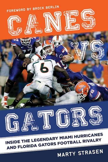Canes vs Gators - Inside the Legendary Miami Hurricanes and Florida Gators Football Rivalry - cover